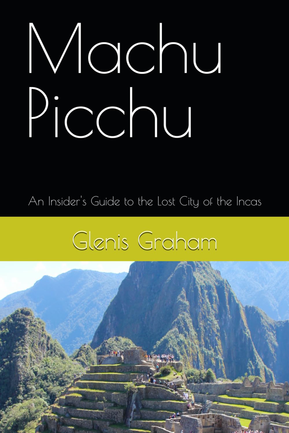 Machu Picchu: An Insider's Guide to the Lost City of the Incas (Travel With Glen)