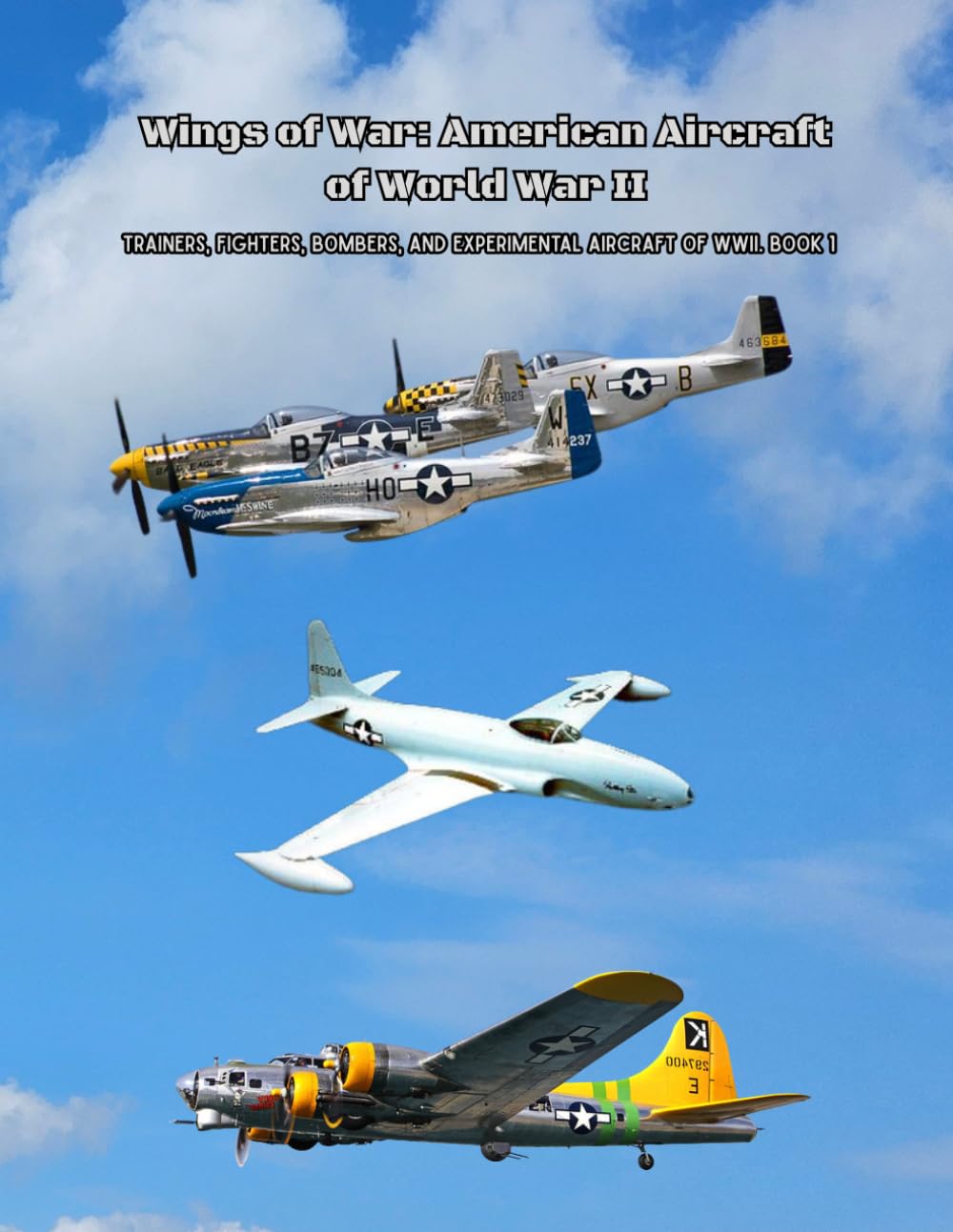 Wings of War: American Aircraft of World War II: Trainers, Fighters, Bombers, and Experimental Aircraft of WWII. Book 1