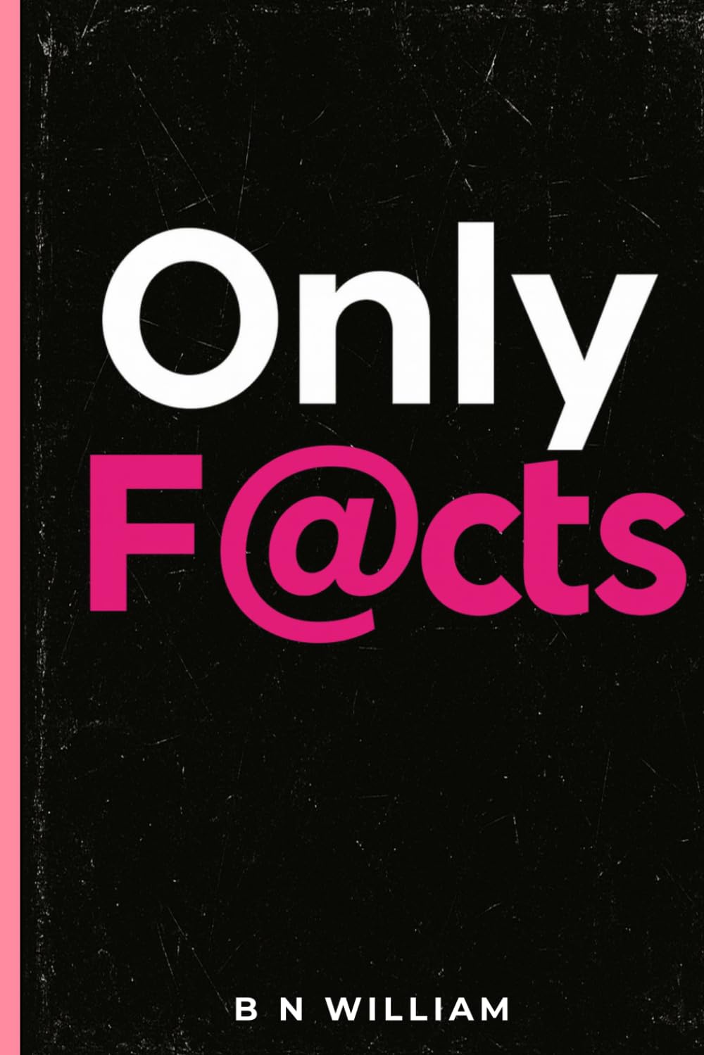 Only Facts - A Trivia & Facts Book of Useless Knowledge: Perfect Gag Gift For Men and the Know It Alls, Fun Facts for Curious Minds
