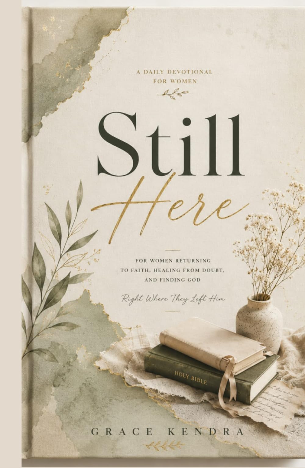 STILL HERE: A Daily Devotional for Women Returning to Faith, Healing from Doubt, and Finding God Right Where They Left Him