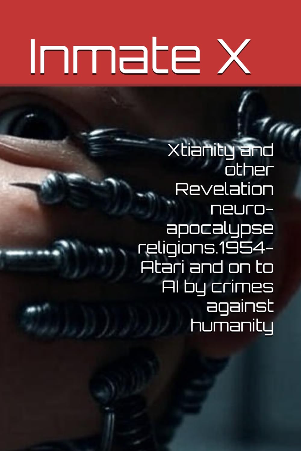 Xtianity and other Revelation neuro-apocalypse religions.1954-Atari and on to AI by crimes against humanity