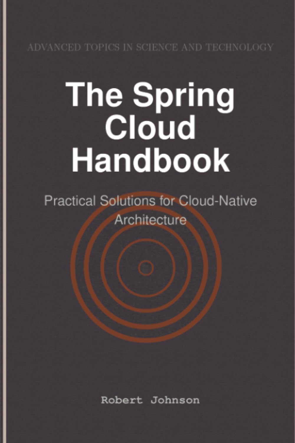 The Spring Cloud Handbook: Practical Solutions for Cloud-Native Architecture