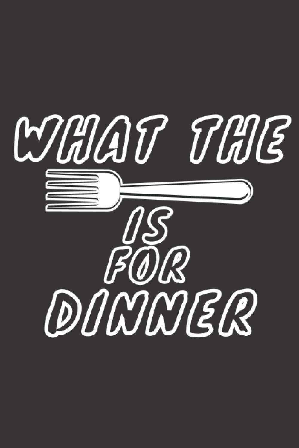 What the Fork is for Dinner: Blank Recipe Book / journal to Write in, Document all Your Special Recipes and Notes, best Gifts for women, men and cooking enthusiasts