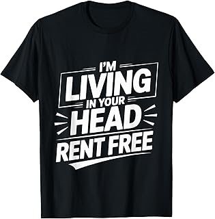I'm Living in Your Head Rent Free Bold Sarcastic Quote - T-Shirt