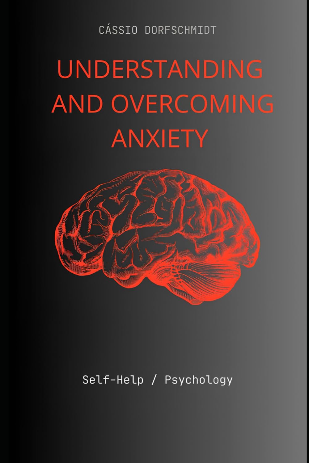 UNDERSTANDING AND OVERCOMING ANXIETY: Self-Help / Psychology