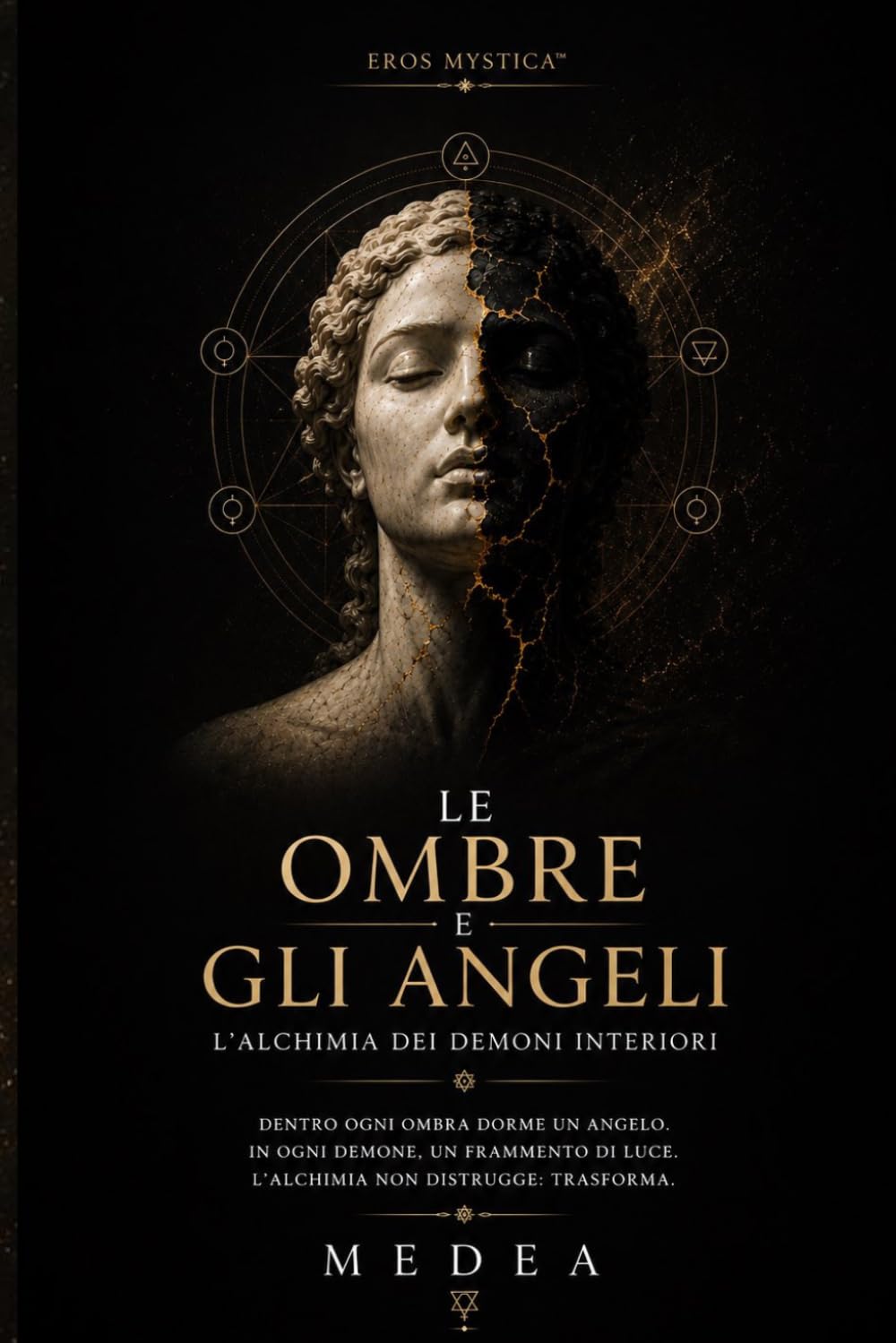Le Ombre e gli Angeli: L’Alchimia dei Demoni Interiori: trasformare paura, rabbia, colpa e ombra in luce, forza e consapevolezza (Eros Mystica™ – Alchimia Moderna)
