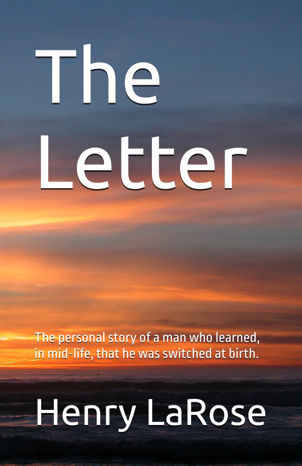 The Letter: The personal story of a man who learned, in mid-life, that he was switched at birth.