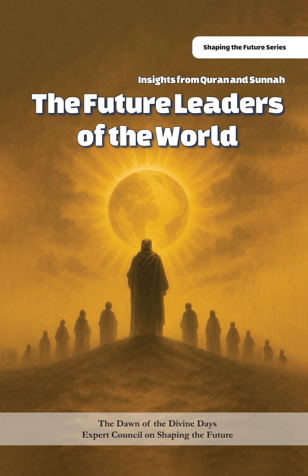The Future Leaders of the World: Insights from Quran and Sunnah