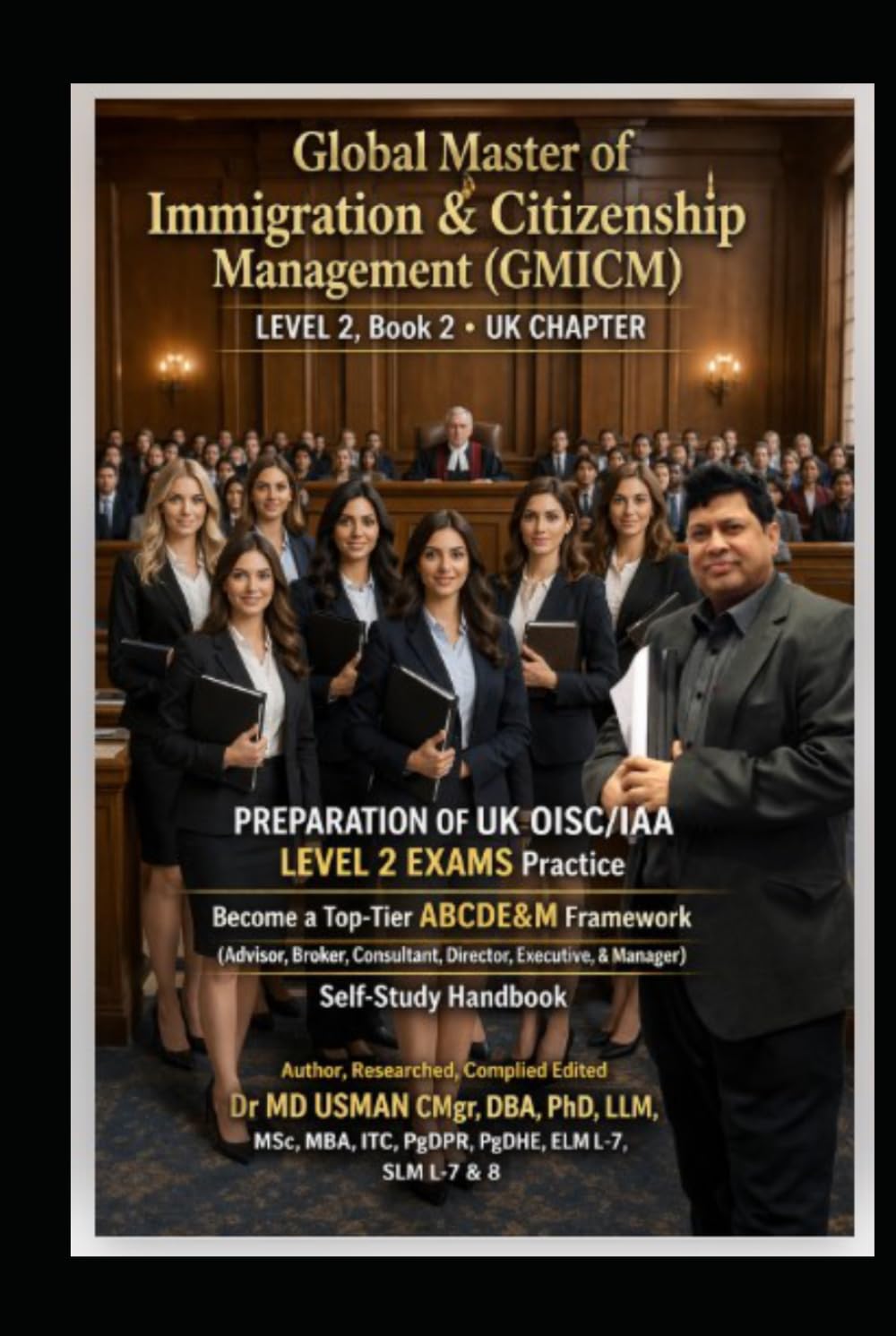 Global Master of Immigration & Citizenship Management (GMICM) LEVEL 2 Book 2 UK CHAPTER PREPARATION OF UK OISC/IAA LEVEL 2 EXAMS Practice Become a ... UK and global immigrations consultant route)