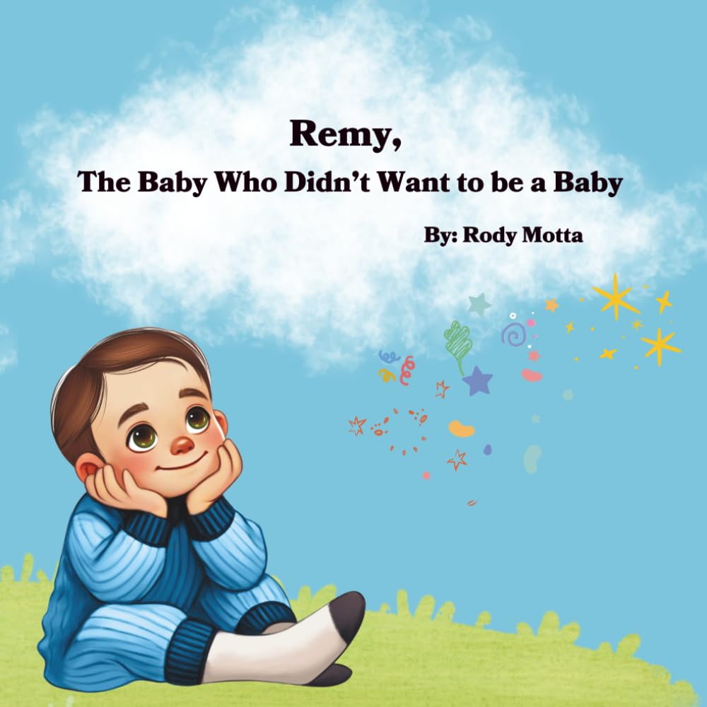 Remy, the Baby Who Didn't Want to be a Baby