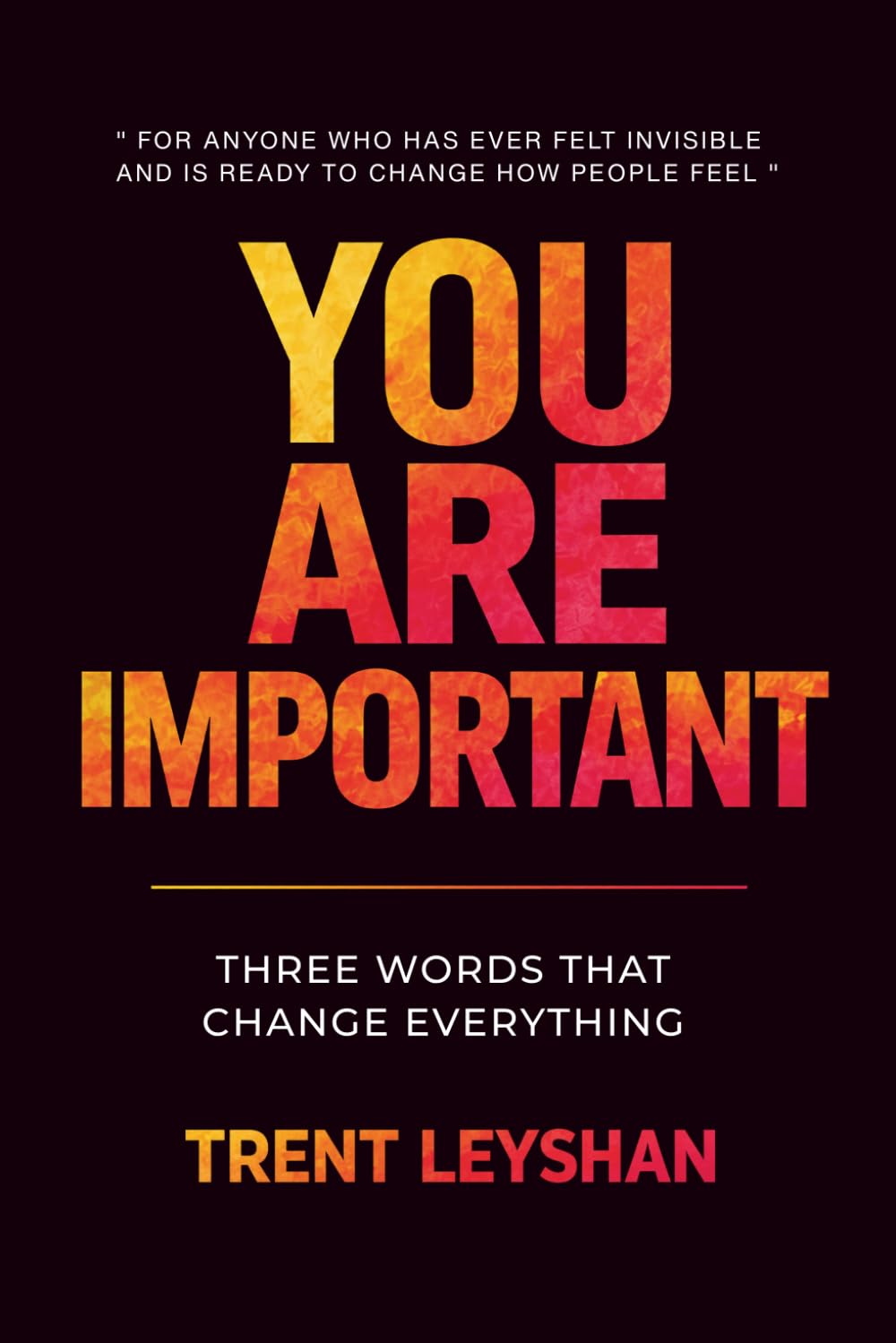 YOU ARE IMPORTANT: THREE WORDS THAT CHANGE EVERYTHING