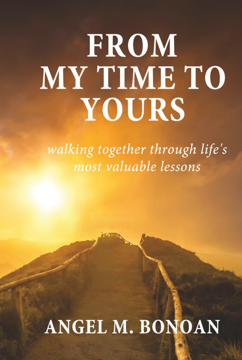 From My Time To Yours: Walking Together Through Life's Most Valuable Lessons