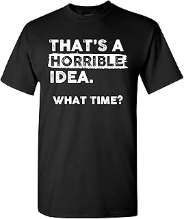 Sponsored Ad - Thats a Horrible Idea What Time T-Shirt Funny Sarcastic Drinking Humor Men's Women's T Shirt