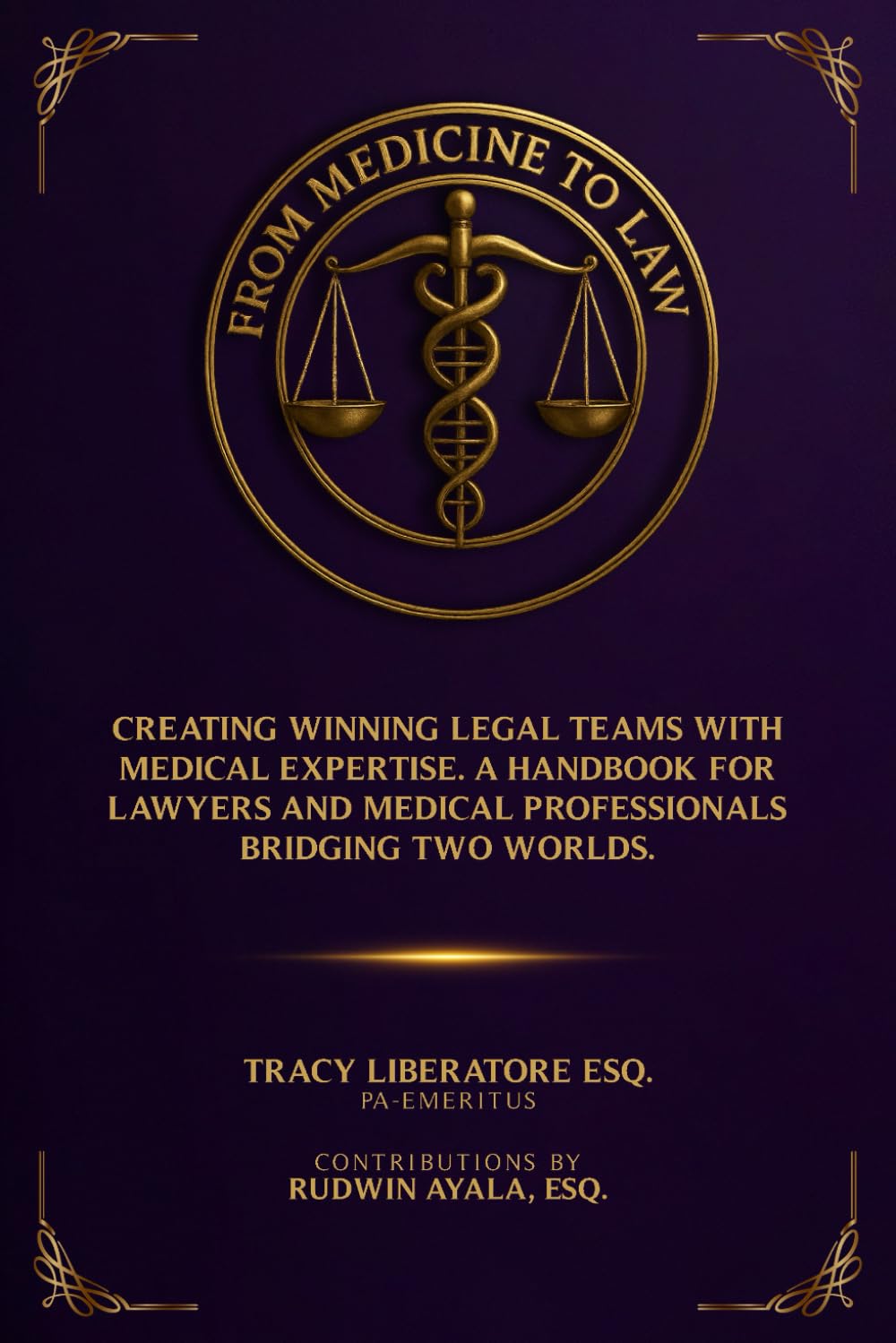 From Medicine To Law: Creating Winning Legal Teams with Medical Expertise. A Handbook for Lawyers and Medical Professionals Bridging Two Worlds