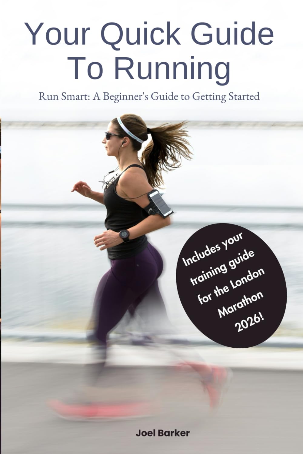 Your Quick Guide To Running: Run Smart: A Beginner's Guide To Getting Started