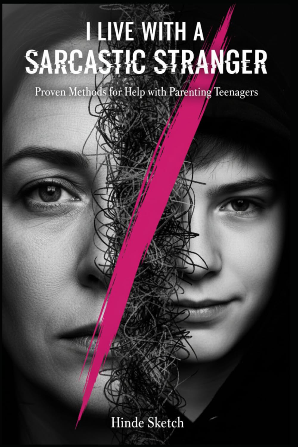 I Live with a Sarcastic Stranger: Proven Methods for Help with Parenting Teenagers
