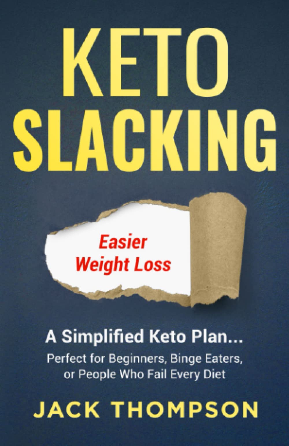 Keto Slacking: A Simplified Keto Plan . . . Perfect for Beginners, Binge Eaters, or People Who Fail Every Diet