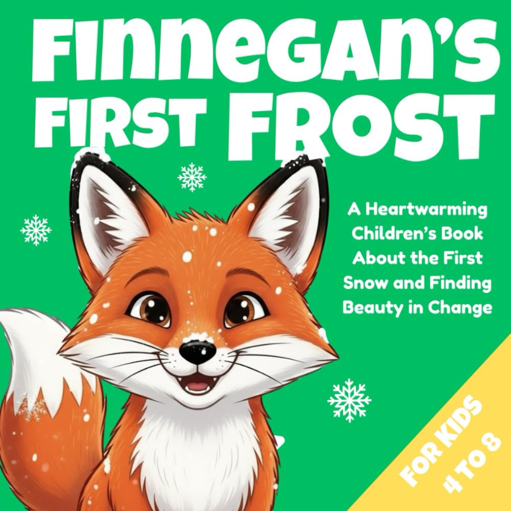Finnegan’s First Frost: A Cozy Snowflake Bedtime Tale About Embracing Change With Courage and Mother Love