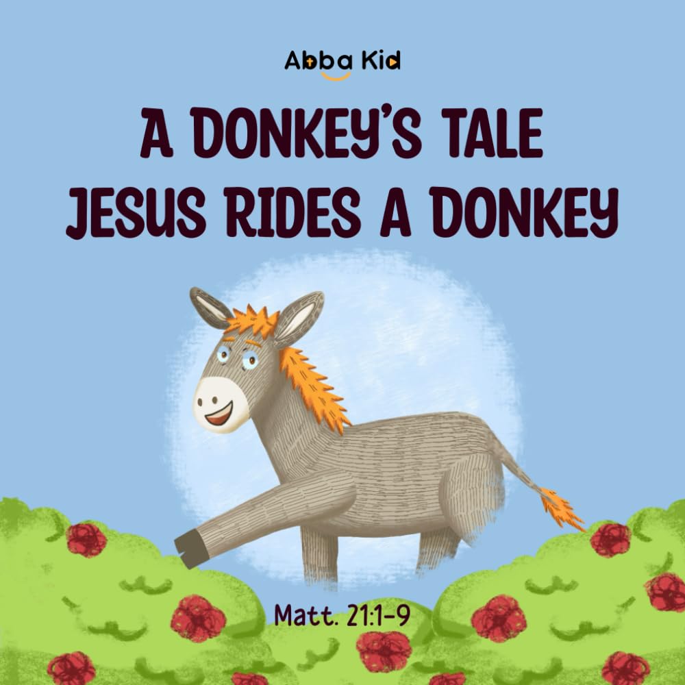 A Donkey's Tale: Jesus Rides a Donkey: Bible Story for Kids About the King of Kings and His Humble Servant