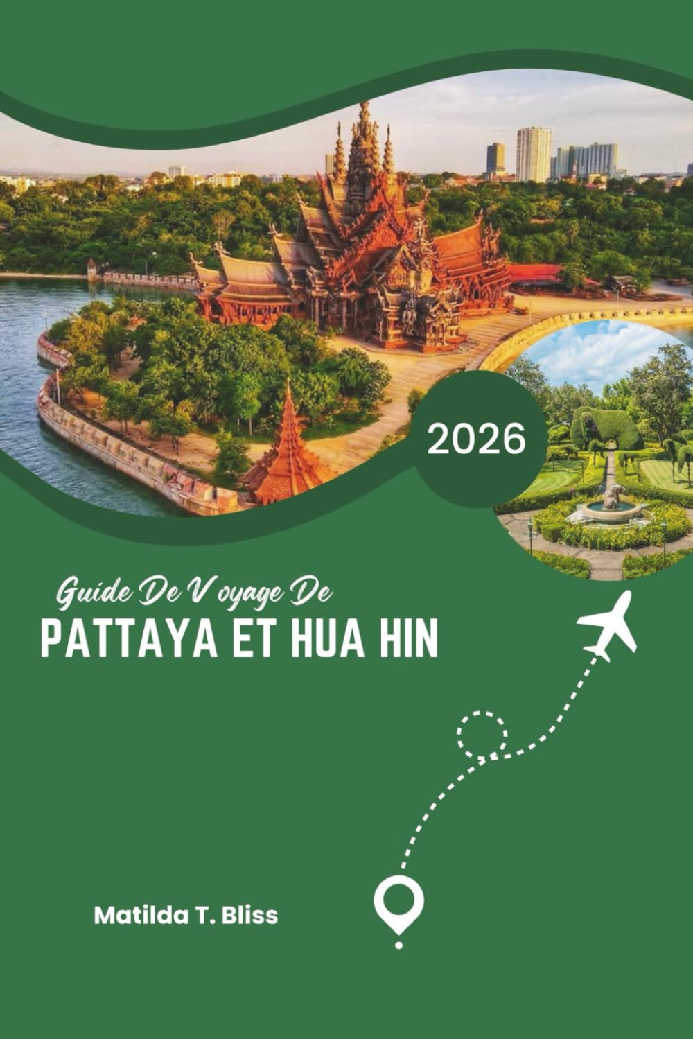 GUIDE DE VOYAGE DE PATTAYA ET HUA HIN 2026: Découvrez les plus belles escapades côtières de luxe de Thaïlande - de belles stations balnéaires, des ... une culture locale et des plans de voyage