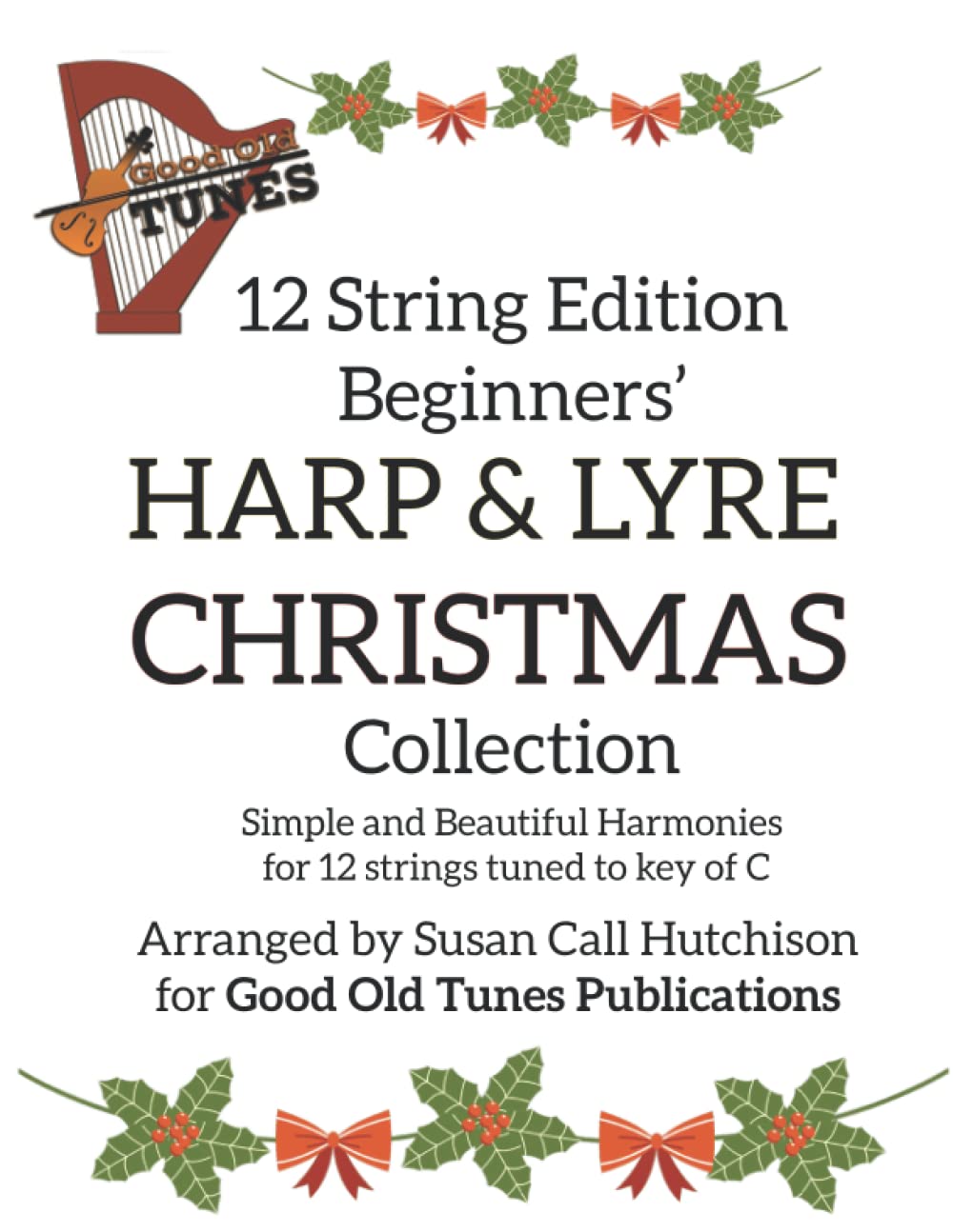 12 String Edition Beginners' HARP & LYRE CHRISTMAS Collection: Simple and Beautiful Harmonies for 12 strings tuned to key of C (Good Old Tunes Harp Music)