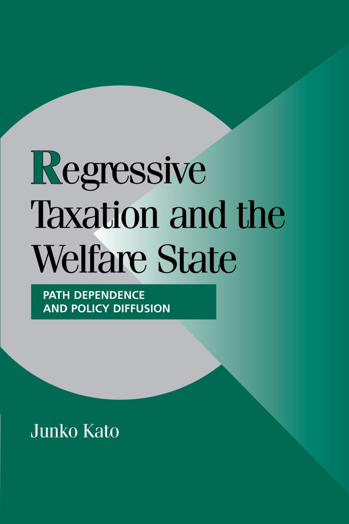 Regressive Taxation and the Welfare State: Path Dependence and Policy Diffusion (Cambridge Studies in Comparative Politics)