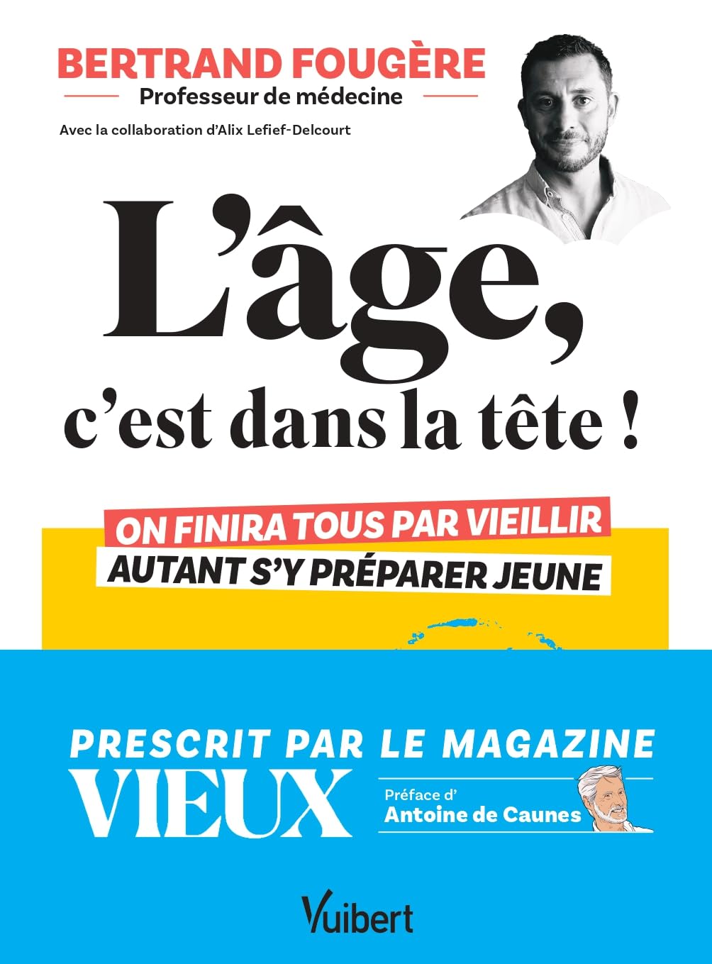 L'âge, c'est dans la tête !: On finira tous par vieillir, autant s'y préparer jeune : santé, sommeil, alimentation, sexualité, vitalité, ménopause