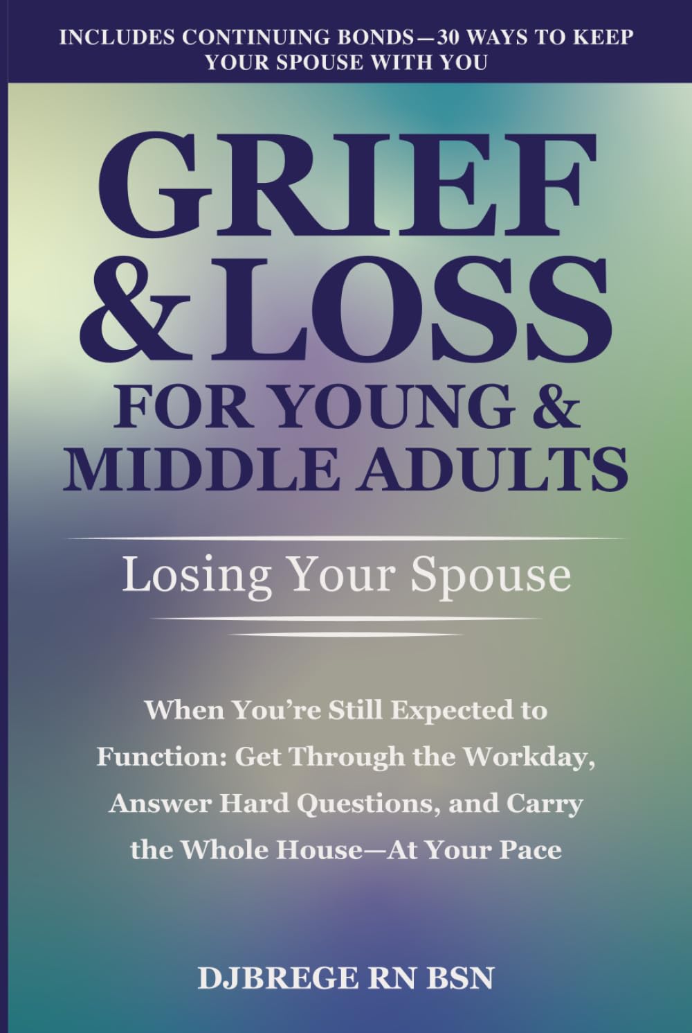 Grief & Loss for Young & Middle Adults: Losing Your Spouse: When You're Still Expected to Function — Get Through the Workday, Answer Hard Questions, and Carry the Whole House — At Your Pace