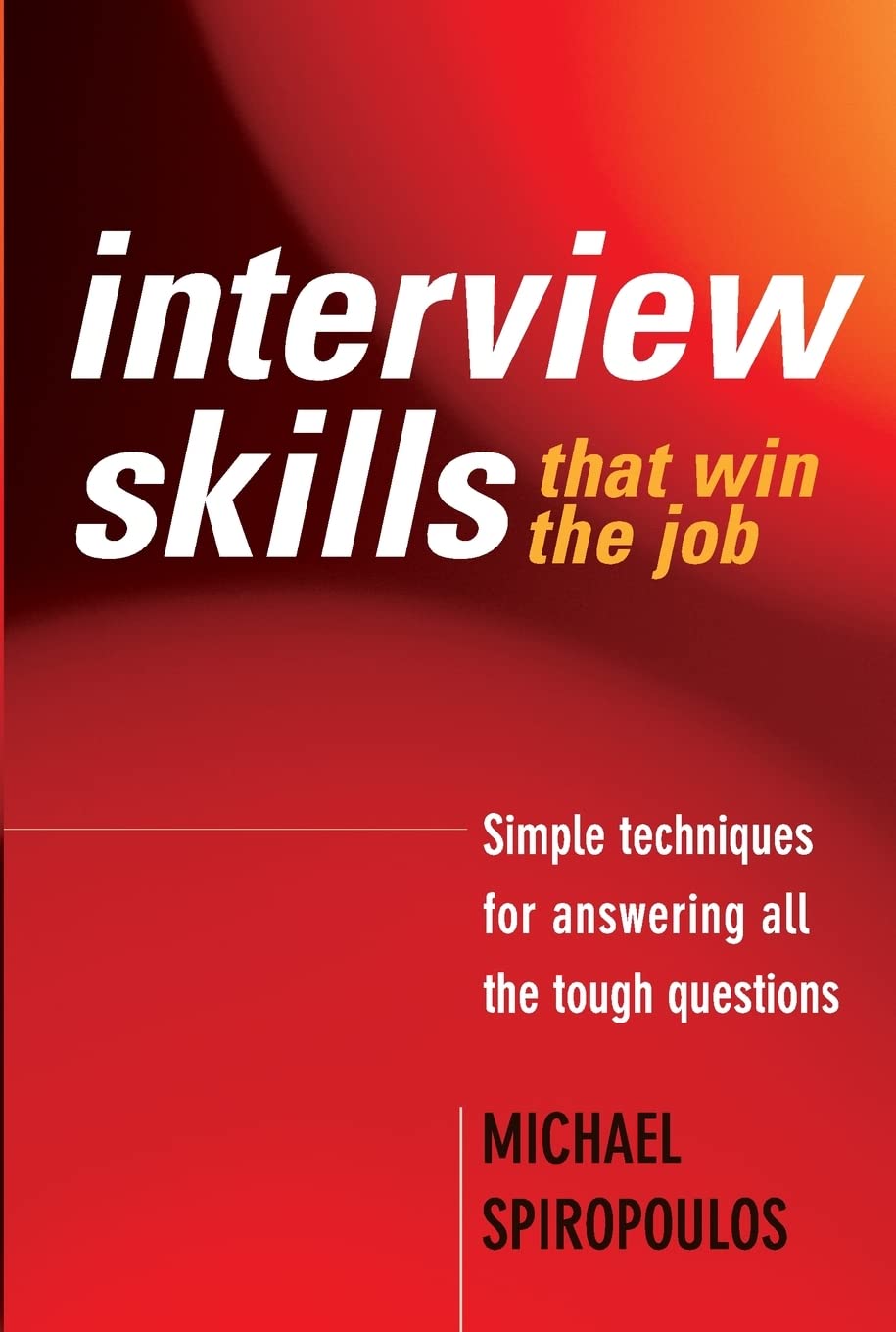 Interview Skills that Win the Job: Simple Techniques for Answering all the Tough Questions