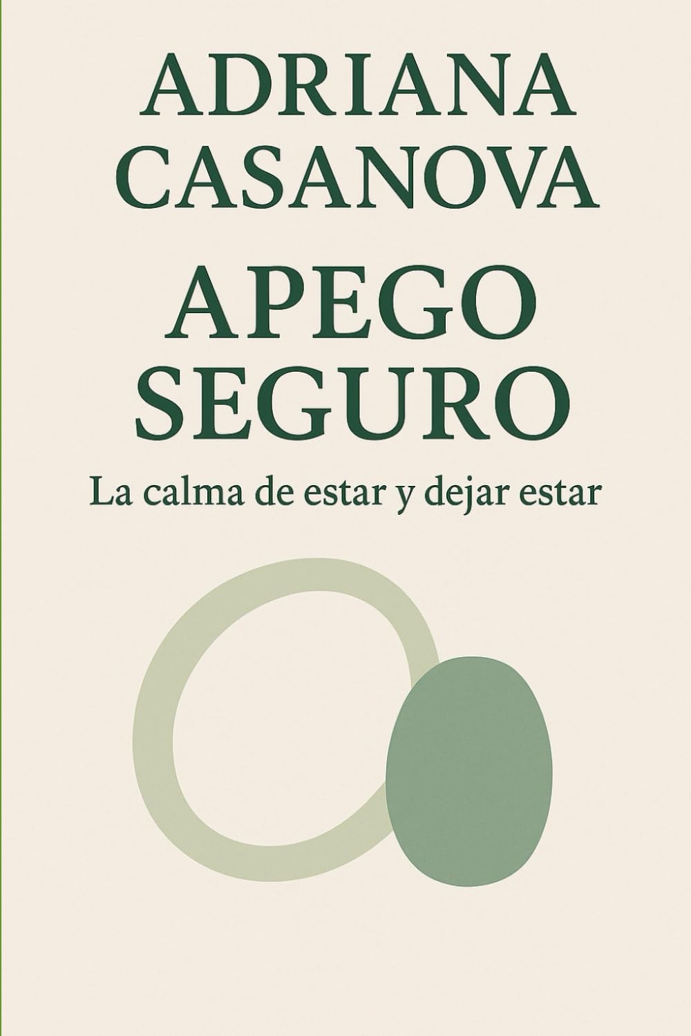 Apego seguro: La calma de estar y dejar estar: 3 (Los vínculos que nos habitan: una serie sobre el apego, el amor y la libertad emocional)