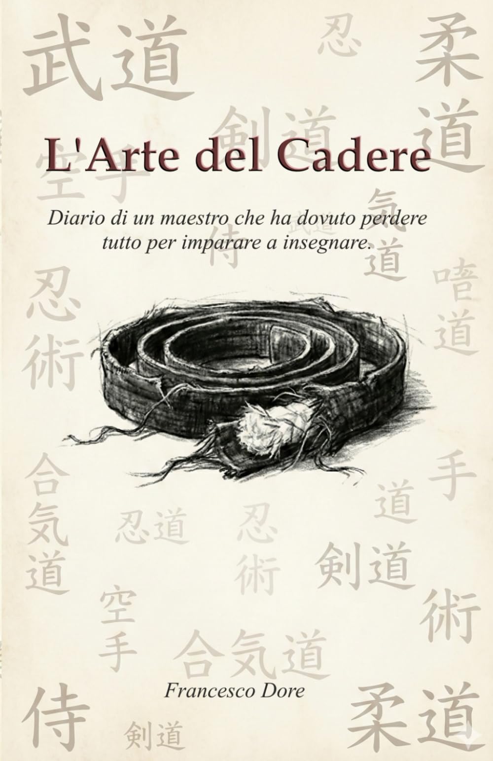 L'ARTE DEL CADERE: Diario di un maestro che ha dovuto perdere tutto per imparare a insegnare.