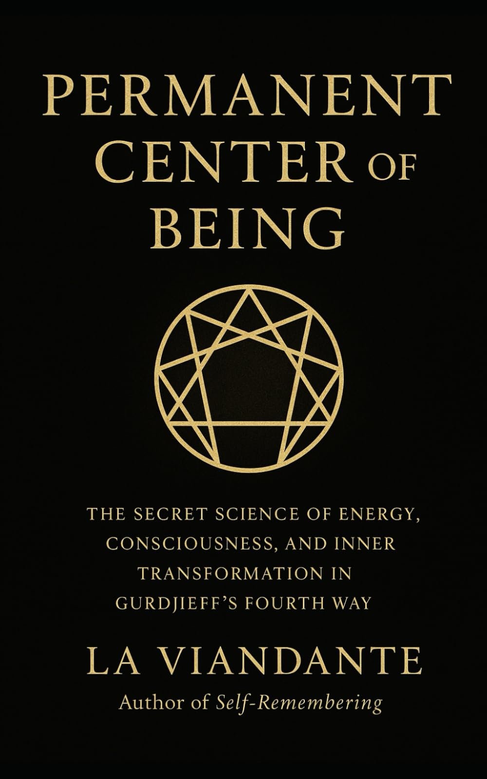 Permanent Center of Being: The Secret Science of Energy, Consciousness, and Inner Transformation in Gurdjieff’s Fourth Way (Gurdjieff – The Fourth Way Collection)