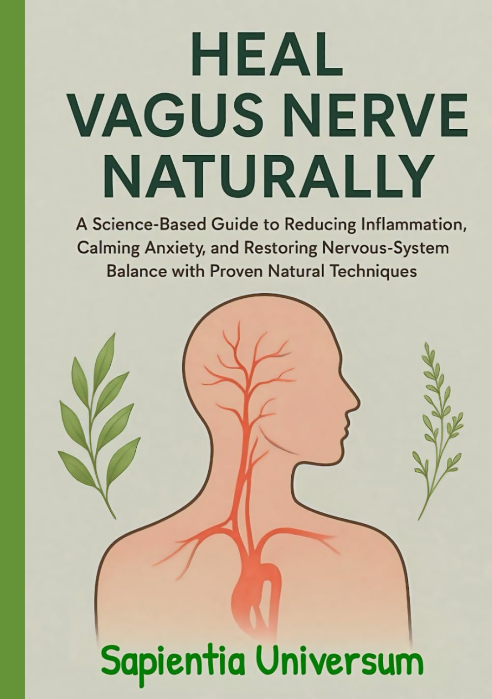 Heal Vagus Nerve Naturally: A Science-Based Guide to Reducing Inflammation, Calming Anxiety, and Restoring Nervous-System Balance with Proven Natural Techniques