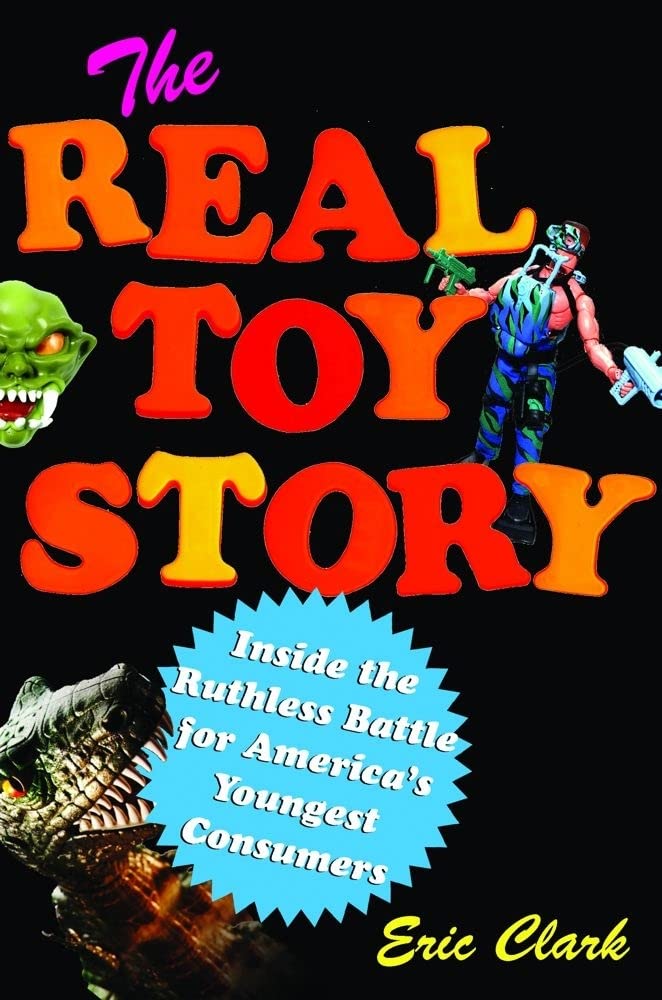 The Real Toy Story: Inside the Ruthless Battle for America's Youngest Consumers cover