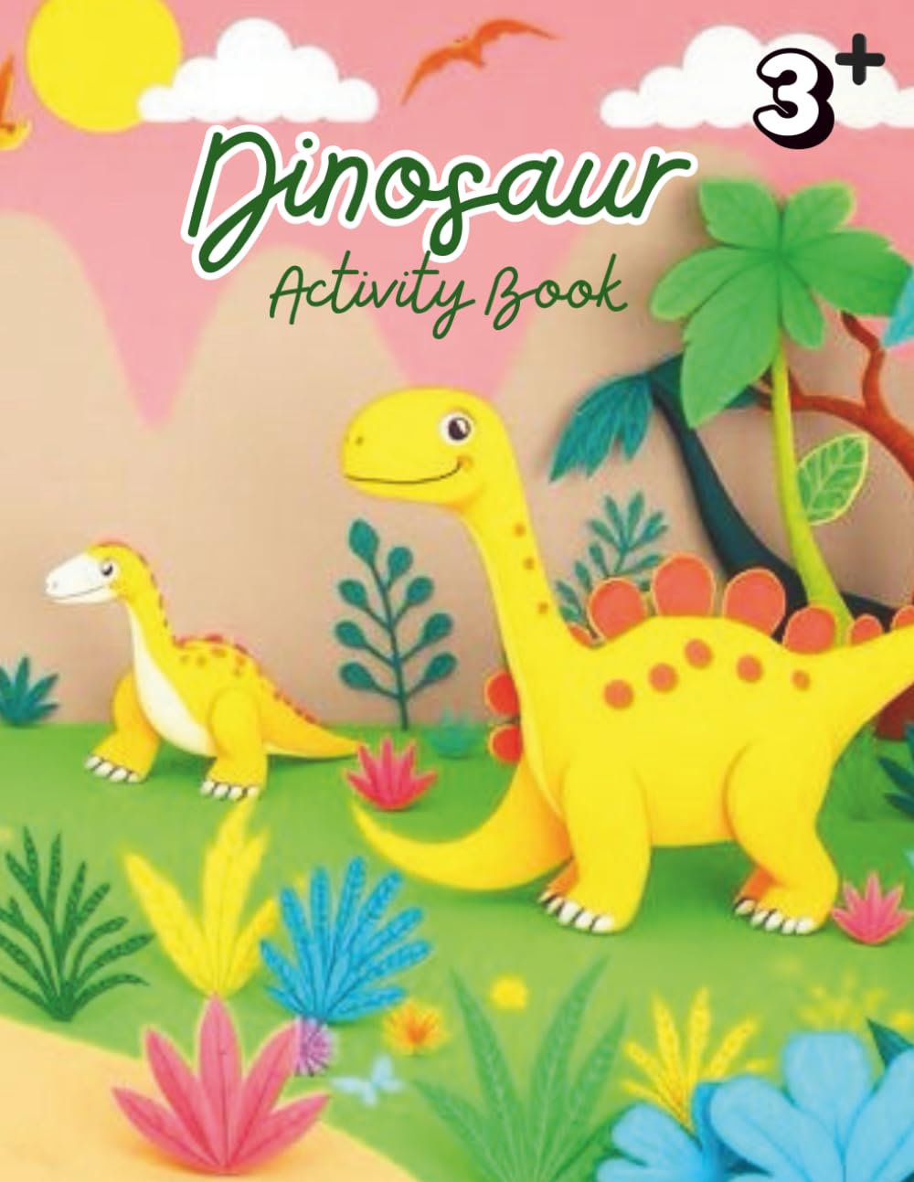 Dinosaur Activity Book (Smart Explorers: Fun Learning Adventures for Kids 3+)