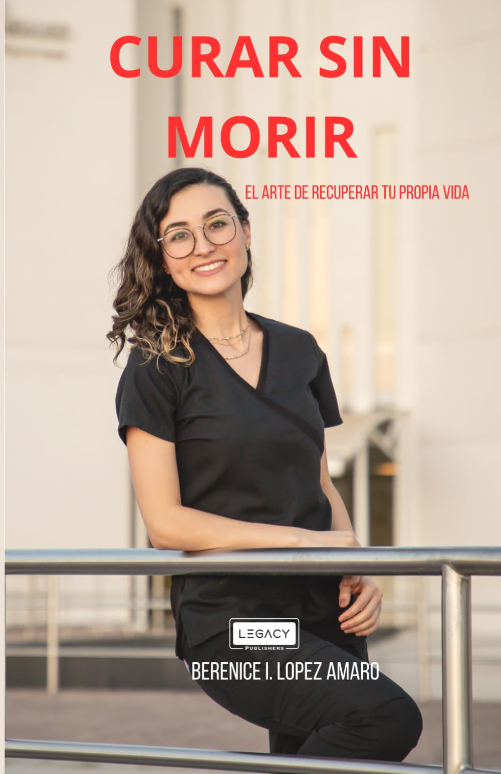 CURAR SIN MORIR: EL ARTE DE RECUPERAR TU PROPIA VIDA