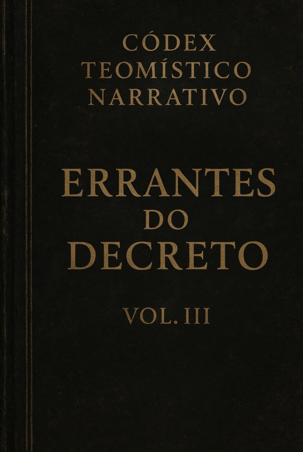 Códex Teomístico Narrativo: Errantes do Decreto Vol III (Códex Narrativo Teomístico)