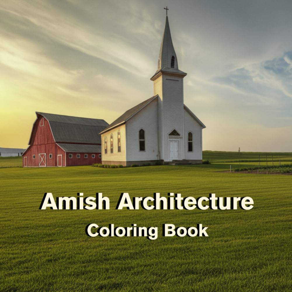 Amish Architecture Coloring Book: Rural Homes, Barns, Churches and Peaceful Country Landscapes for Relaxation