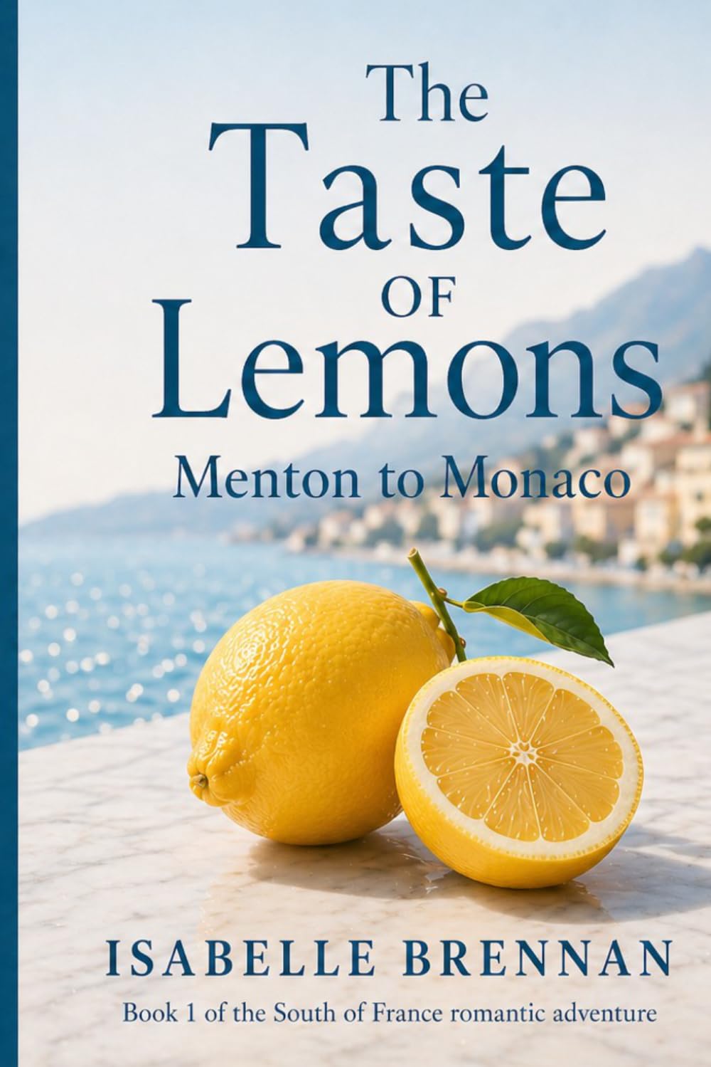The Taste of Lemons: From Menton to Monaco: A Romantic Escape on the French Riviera (Book 1) (Uncentred)