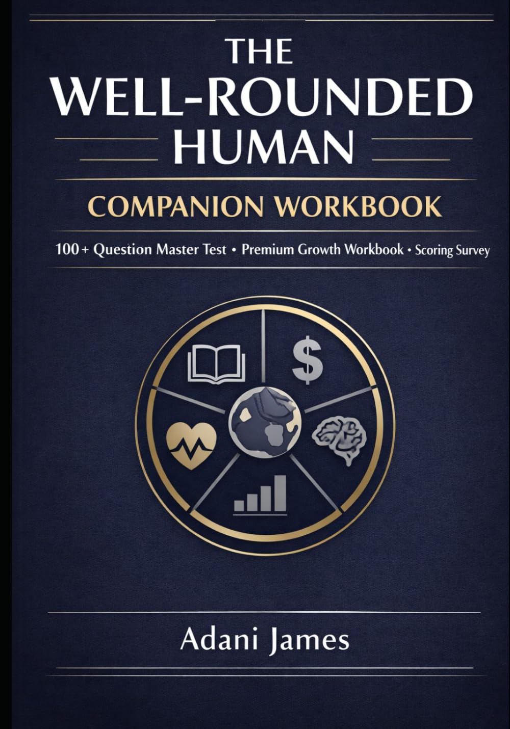 The Well-Rounded Human Companion Workbook: 100+ Question Master Test • Premium Growth Workbook • Scoring Survey