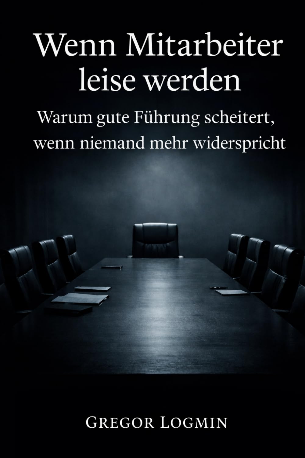 Wenn Mitarbeiter leise werden: Warum gute Führung scheitert, wenn niemand mehr widerspricht
