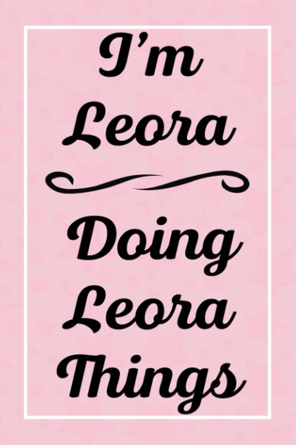 I'm Leora Doing Leora Things: Perfect for Sketching Drawing Noting and Writing, 120 Pages, 6x9