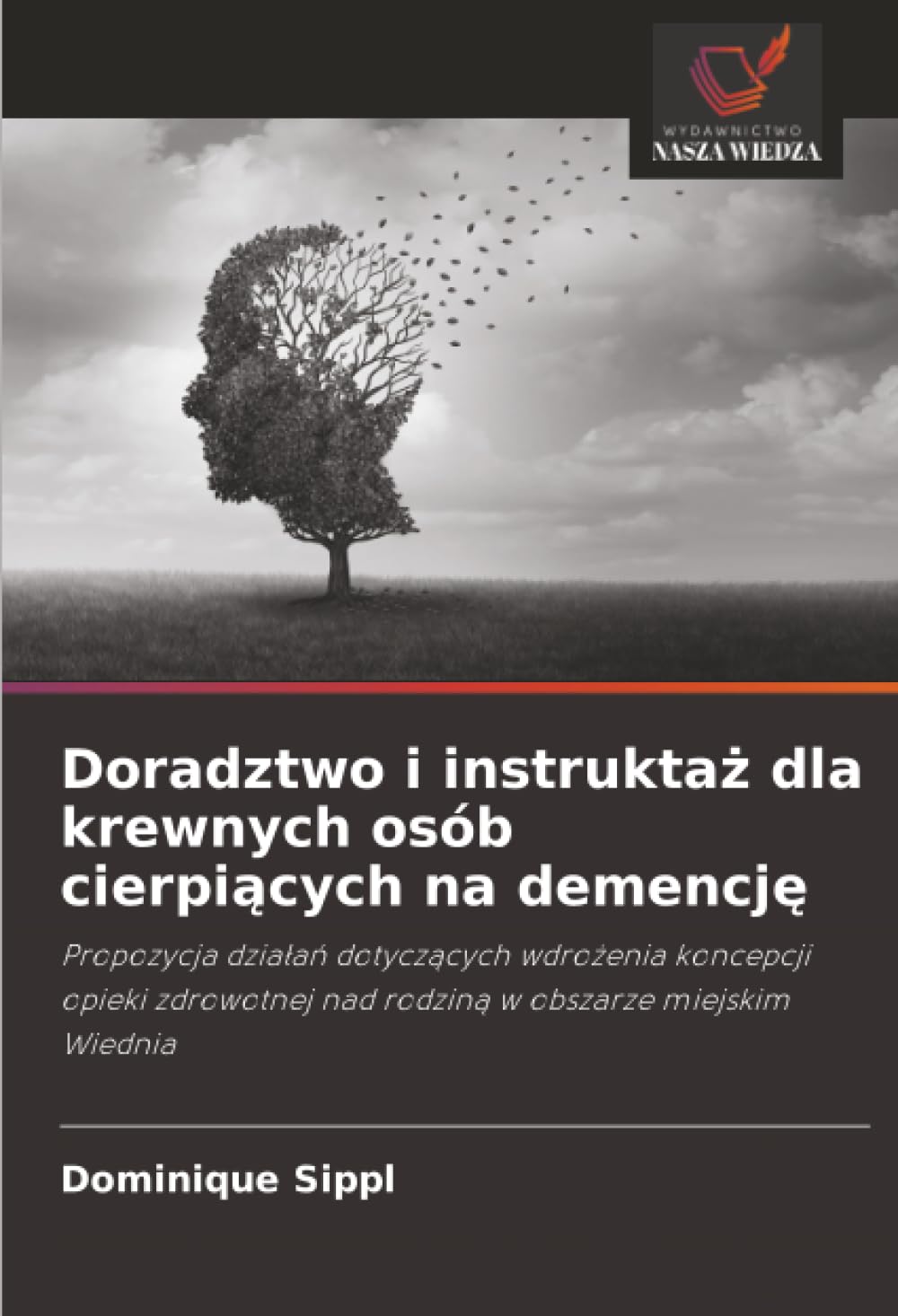 Doradztwo i instruktaż dla krewnych osób cierpiących na demencję: Propozycja dzia¿a¿ dotycz¿cych wdro¿enia koncepcji opieki zdrowotnej nad rodzin¿ w obszarze miejskim Wiednia
