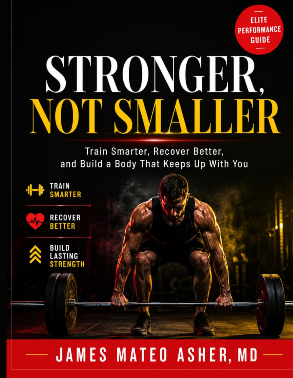 STRONGER, NOT SMALLER: Train Smarter, Recover Better, and Build a Body That Keeps Up With You