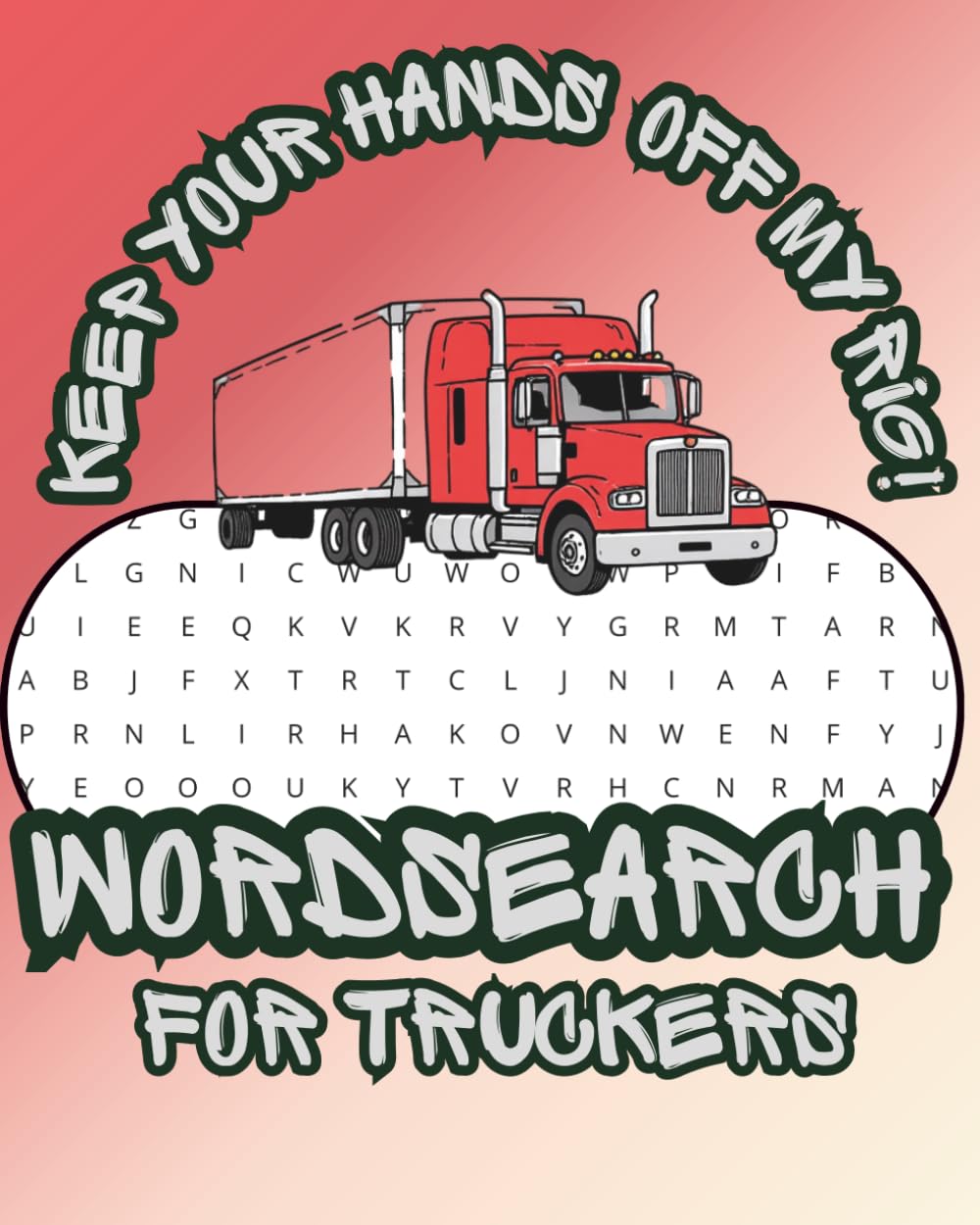 Keep Your Hands Off My Rig!: The Ultimate Trucker's Activity Book & Highway Log: Hilarious Trucking Jokes, Word Search Puzzles, Travel Tracker, and Radio Slang for Long Haul Drivers