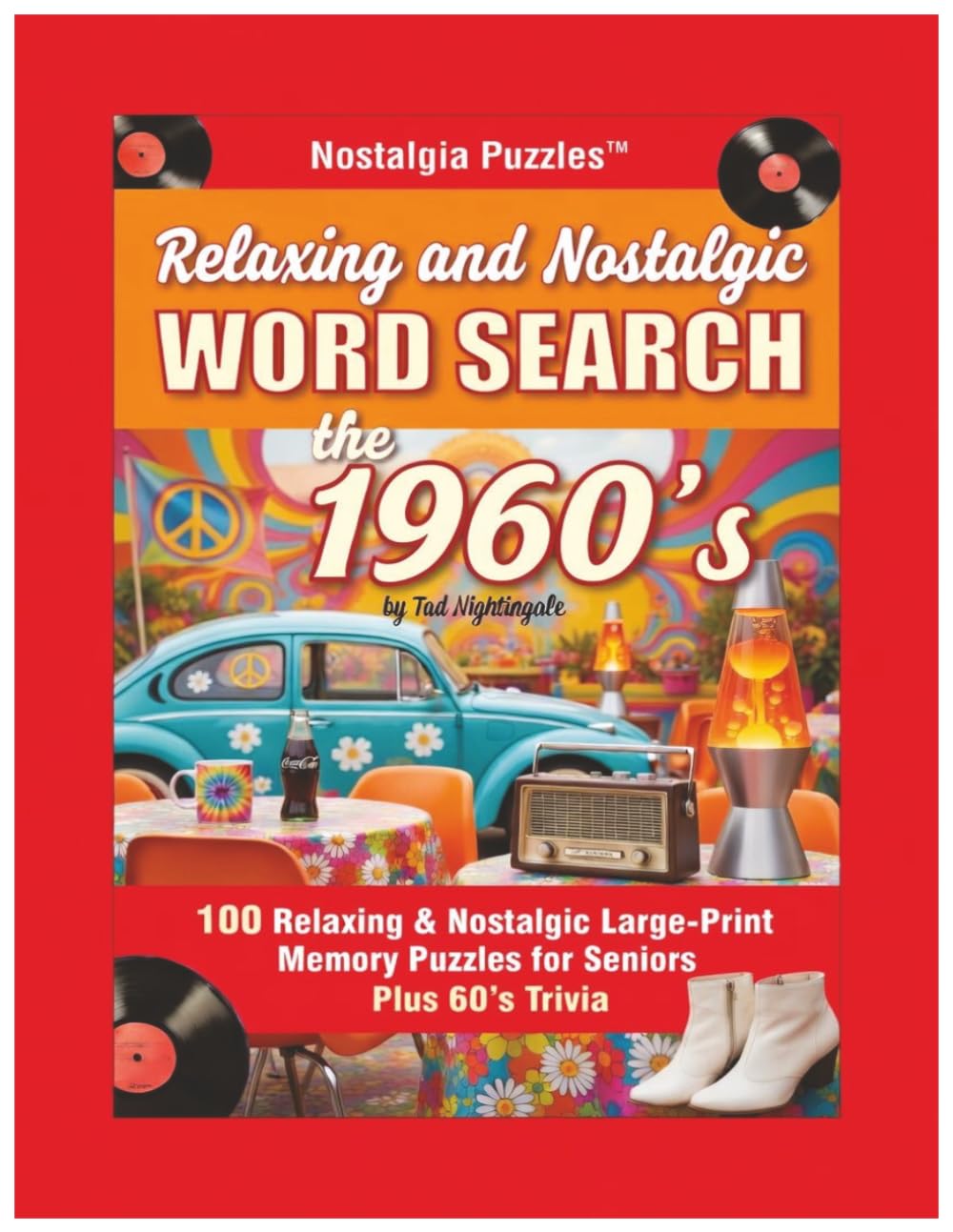 Relaxing and Nostalgic Word Search the 1960s: 100 Relaxing and Nostalgic Large-Print Memory Puzzles and Trivia for Seniors (Nostalgia Puzzles - Word Search The Decades)