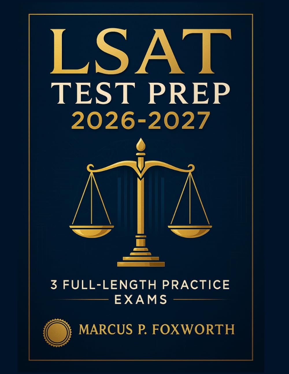 LSAT Test Prep 2026-2027: The Essential Study Guide with 3 Full-Length Practice Exams, Detailed Answer Rationales and Strategic Approaches to Achieve Your Top Score