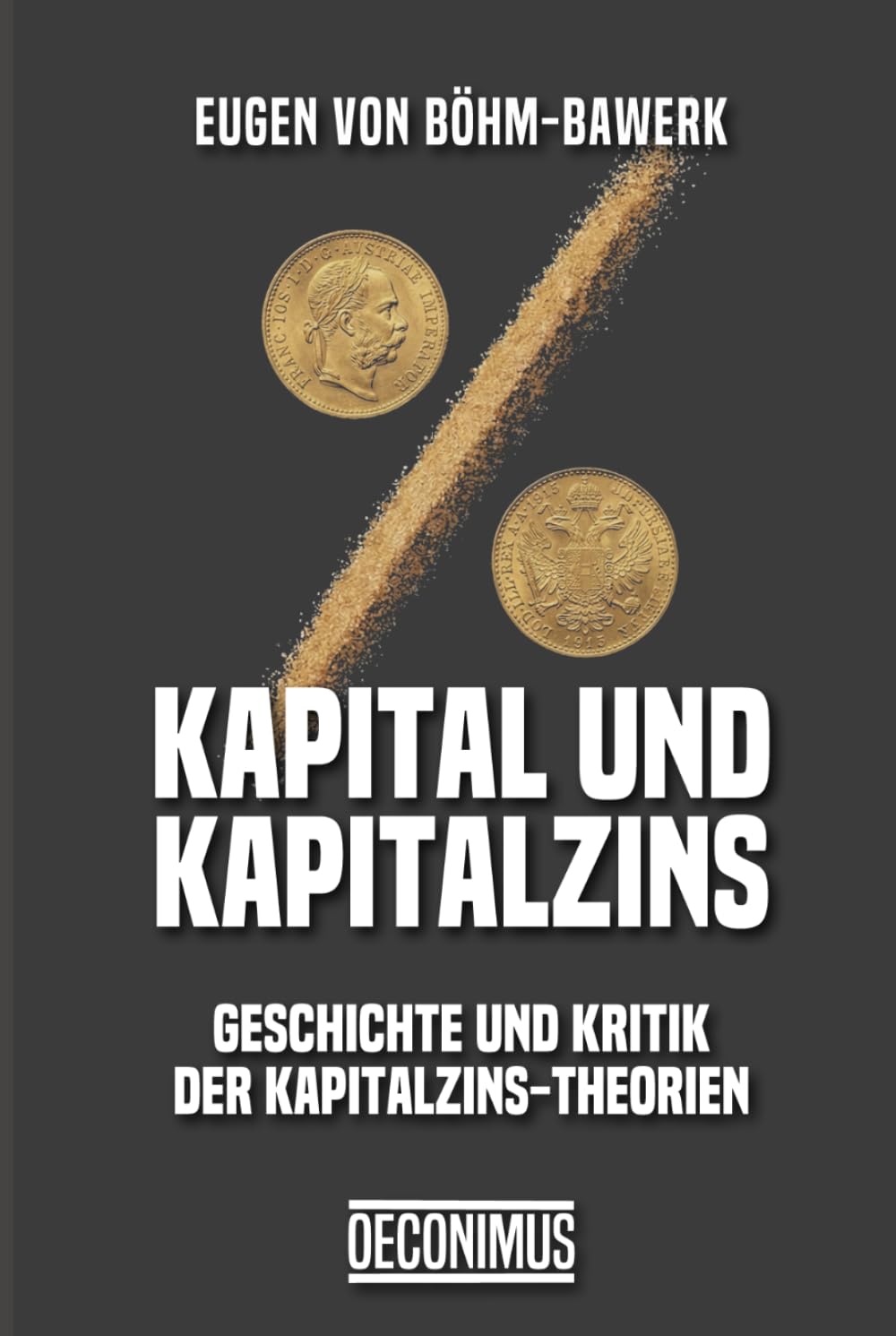 Kapital und Kapitalzins: Geschichte und Kritik der Kapitalzins-Theorien