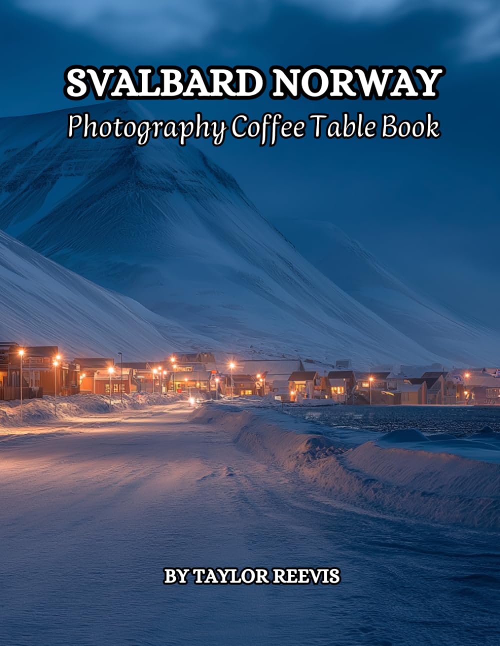 All The Colors of Svalbard Norway Photography Coffee Table Book for All : a Visual Tour of Beautiful AI-Generated Pictures Designs for Relaxing & Meditation, for Vacations & Landscapes Lovers.