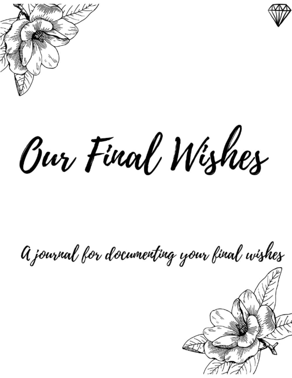 Our Final Wishes: A Journal for Documenting Your Final Wishes